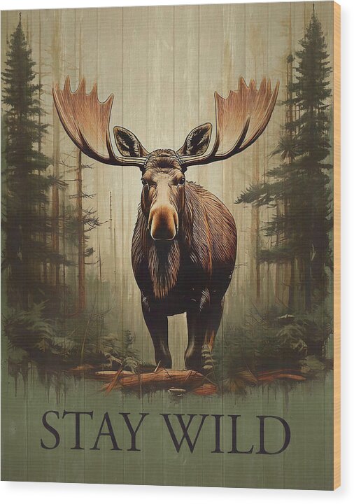 Stay Wild Moose Rustic - Wood Print