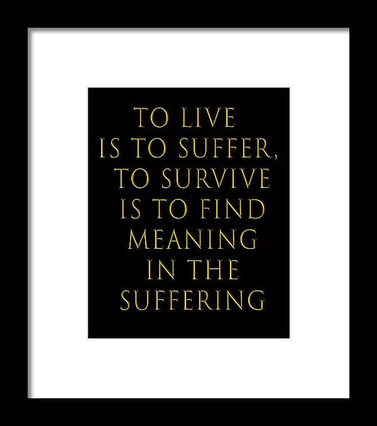 To Live Is To Suffer Quote - Framed Print