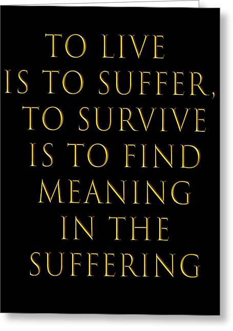 To Live Is To Suffer Quote - Greeting Card