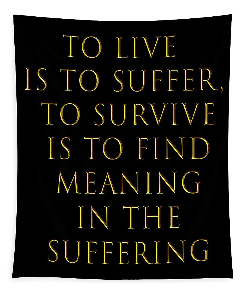 To Live Is To Suffer Quote - Tapestry